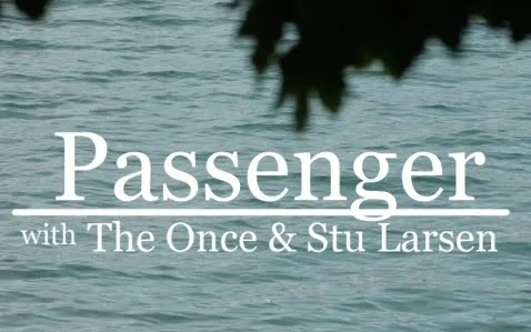 Passenger, The Once & Stu Larsen | A Case Of You