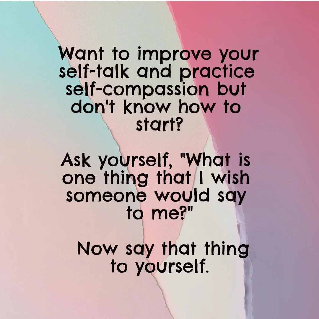 Asking yourself what you need to hear today is an easy way to improve your self-talk and try out self-compassion. 

Maybe you wish someone would tell you that you matter, that you are beautiful, that it will be OK, that you're not the only one who fe