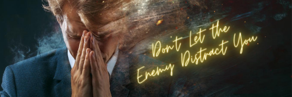 Don't Let the Enemy Distract You