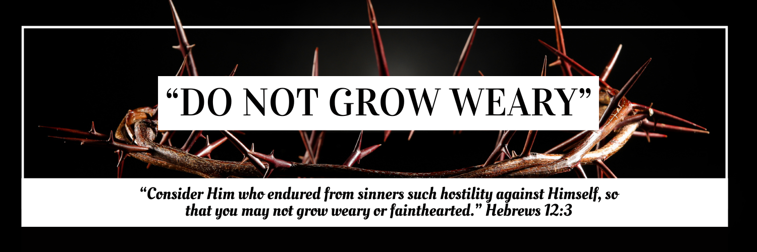 "Do Not Grow Weary"