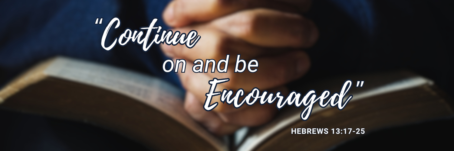 "Continue On And Be Encouraged"