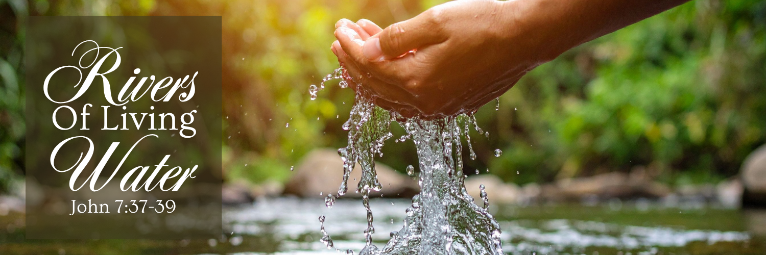 "Rivers Of Living Water"