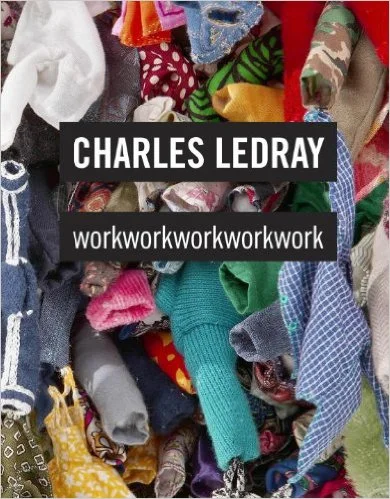 Charles LeDray: workworkworkworkwork