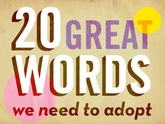 What's the word for that? 20 great words we should adopt