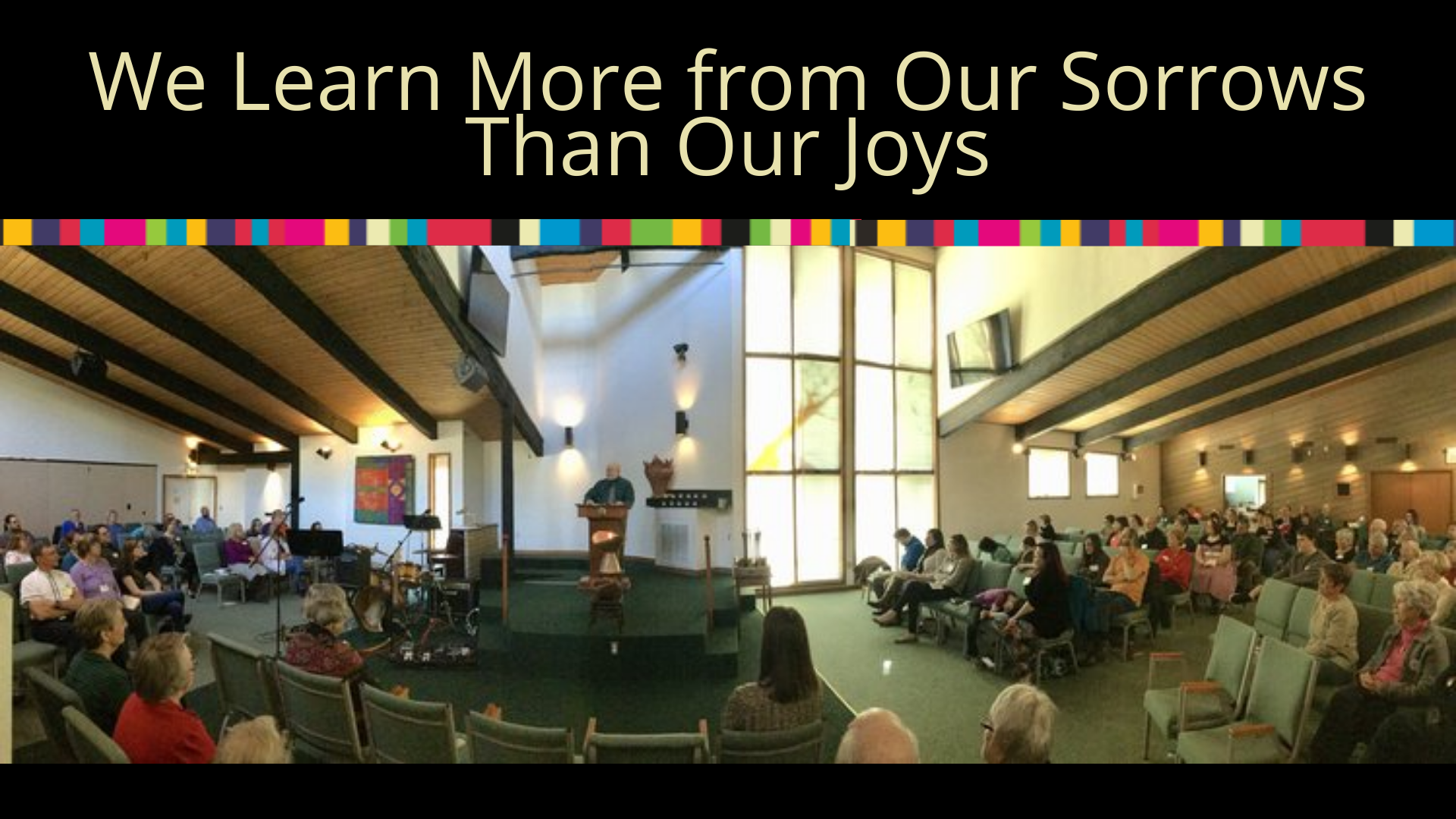 Virtual Church: We Learn More From Our Sorrows Than Our Joys