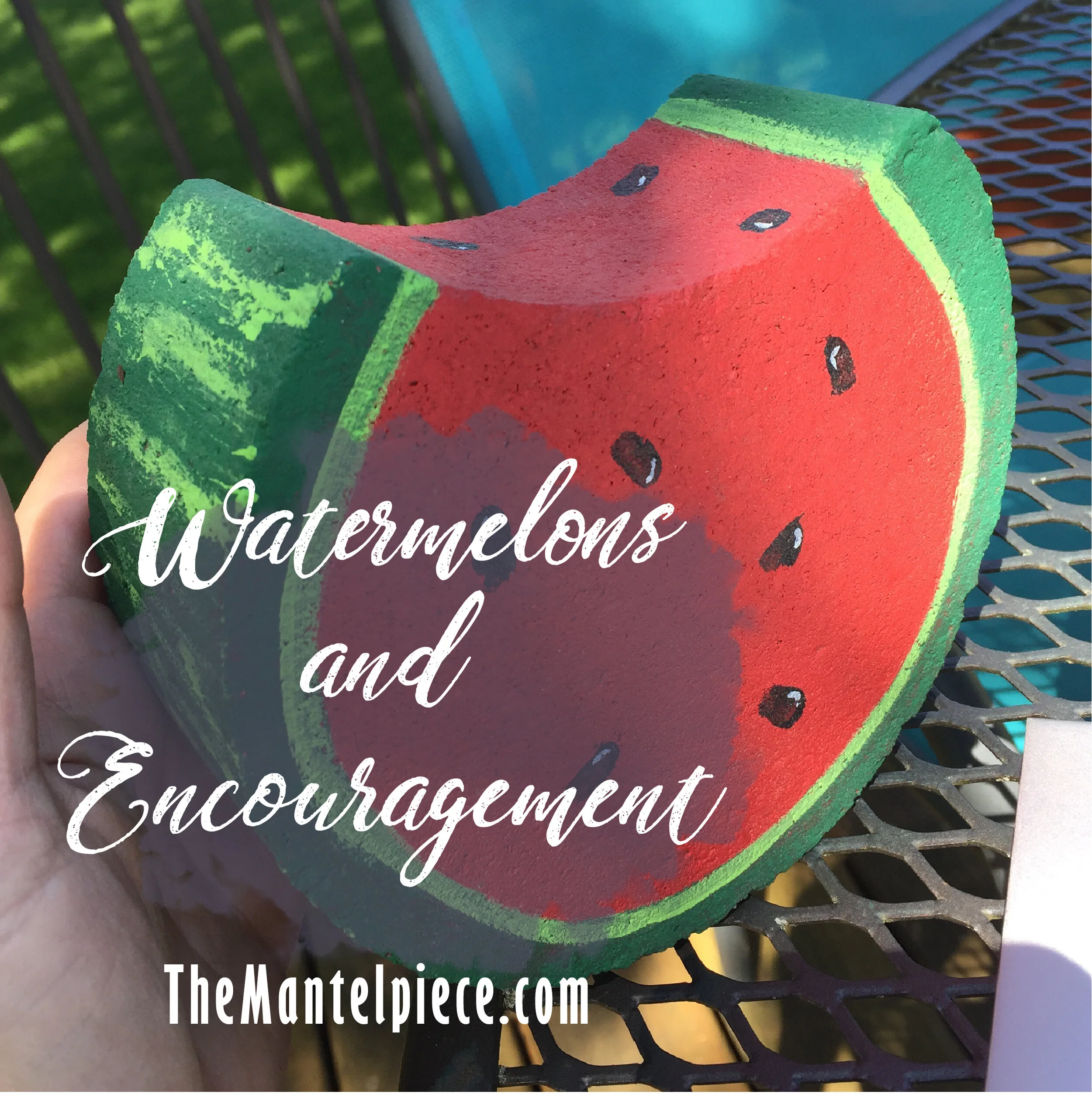Watermelons and Encouragement