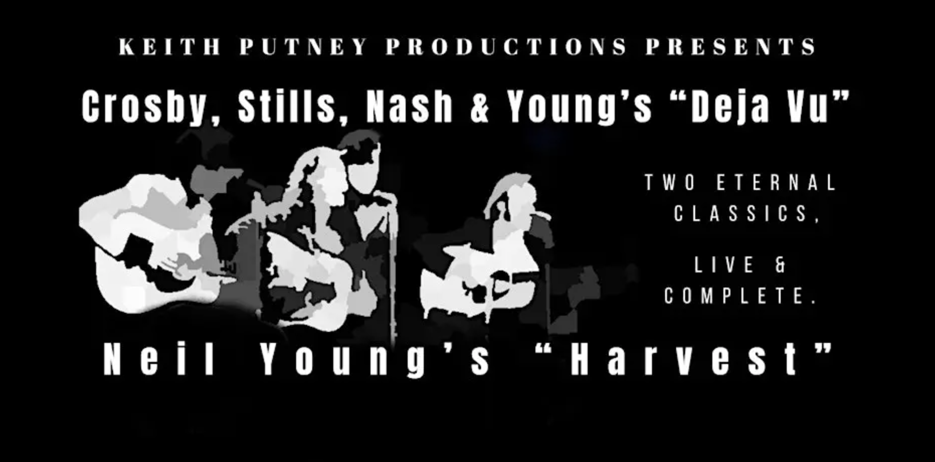 CSNY'S "Deja vu" and Neil Young's "Harvest" live and complete: Keith Putney Present