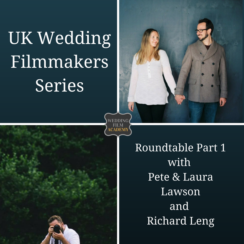 Ep. 48: UK Wedding Filmmakers Series: Roundtable Part 1 with Pete &amp; Laura Lawson and Richard Leng