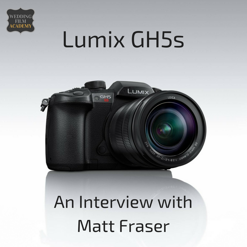 Ep. 56: Gear Series: Lumix GH5s: An Interview with Matt Fraser