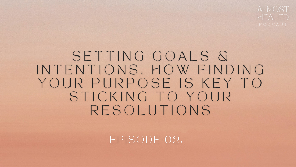Setting Goals &amp; Intentions: How Finding Your Purpose Is Key To Sticking To Your Resolutions