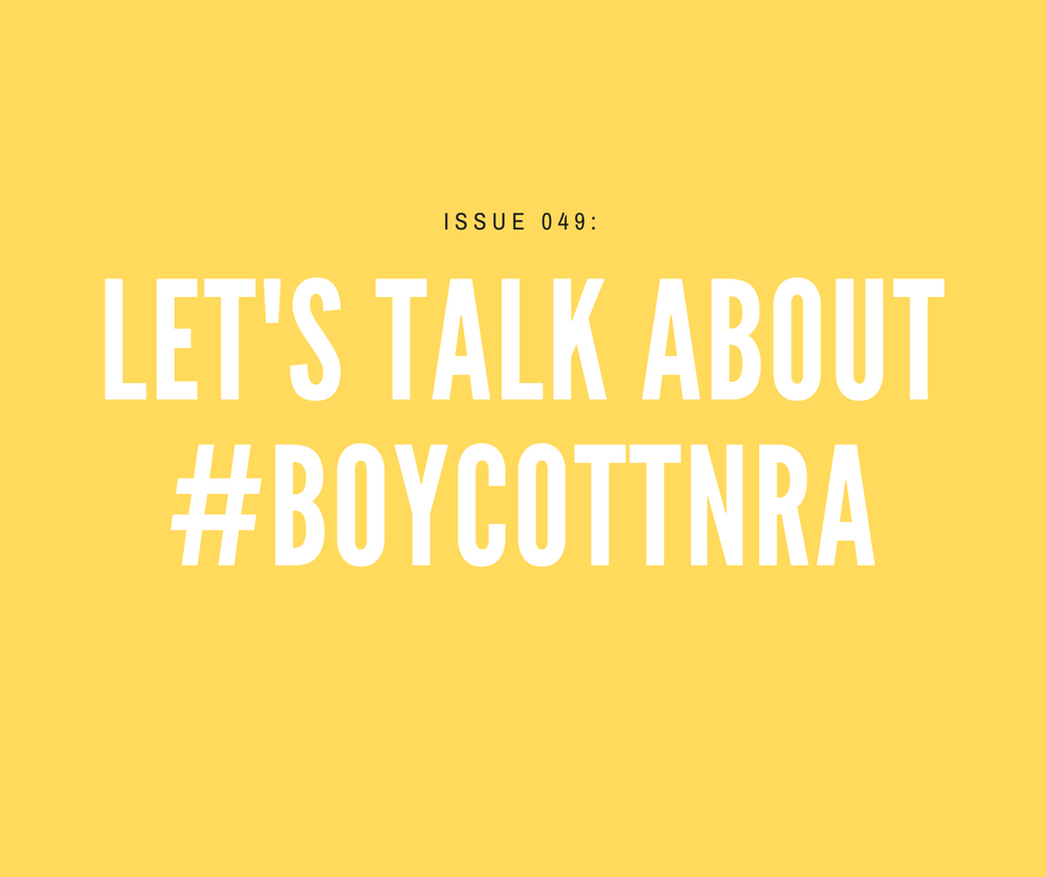 [Issue 049] Let's talk about #BoycottNRA