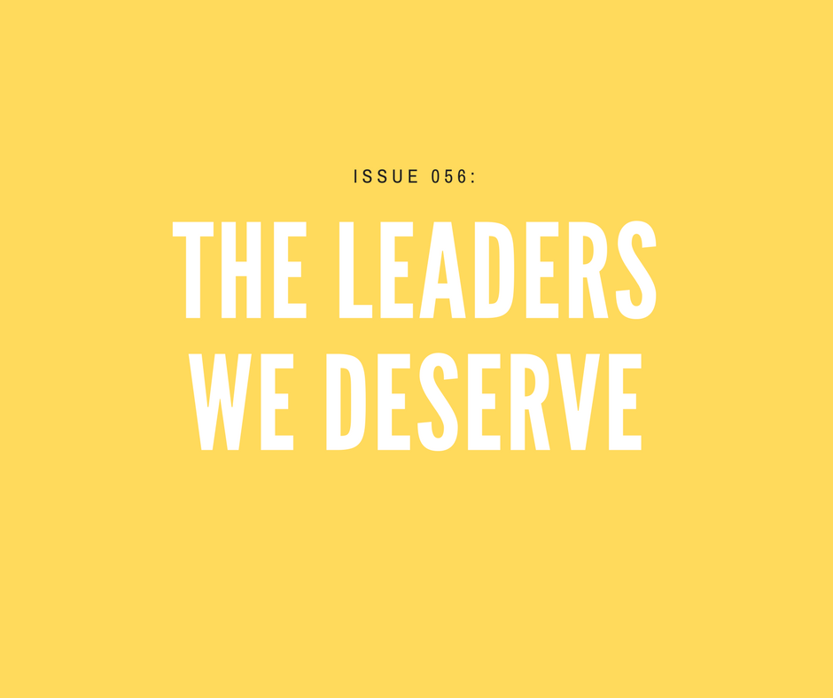 [Issue 056] 🗣  The leaders we deserve