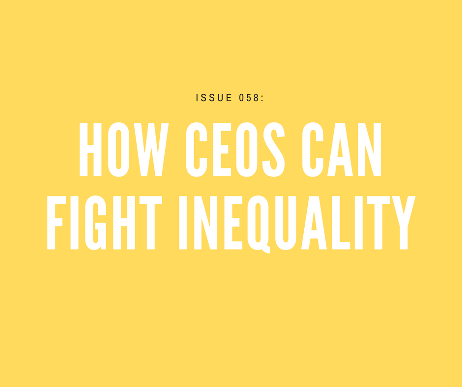 [Issue 058] How CEOs can fight inequality