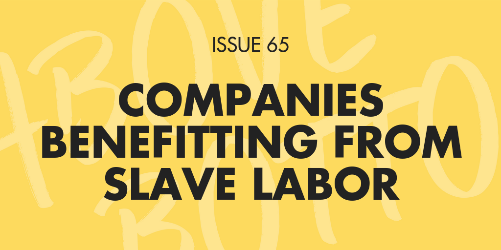 [Issue 065] Companies Benefitting from Slave Labor