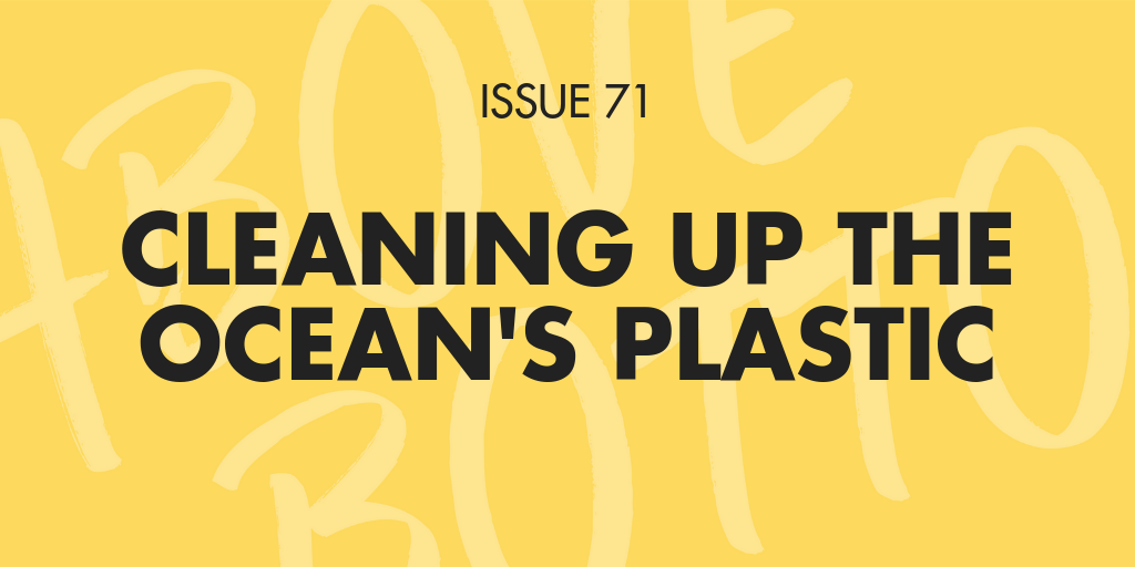 [Issue 071] Cleaning up the ocean's plastic 🌊