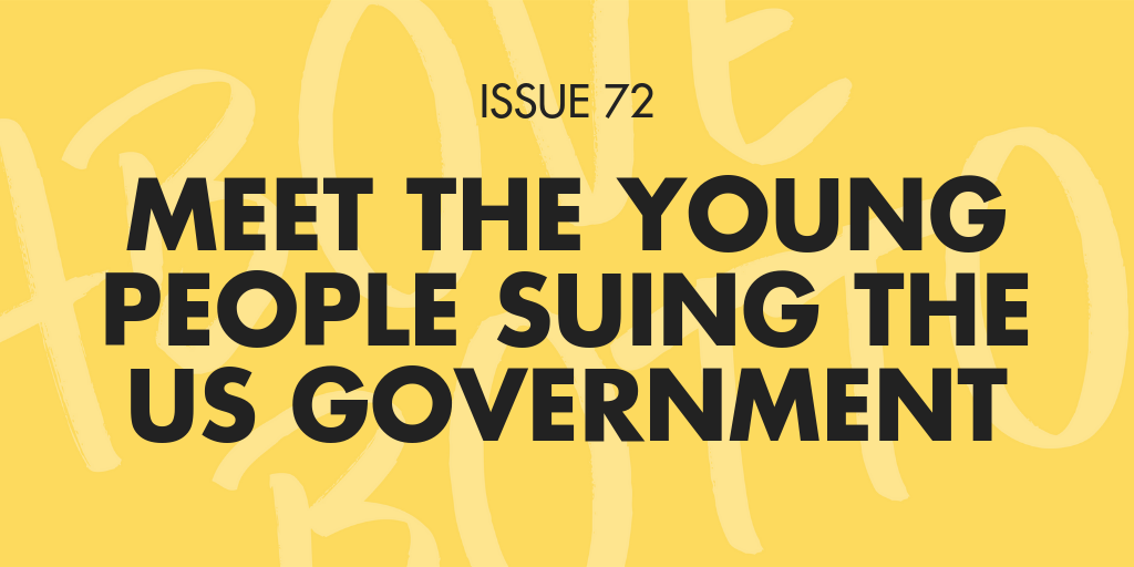 [Issue 072] Meet these young people suing the US government 🌎