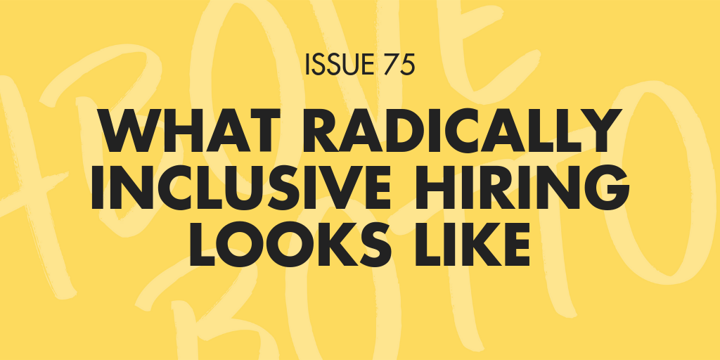 [Issue 075] What radically inclusive hiring looks like