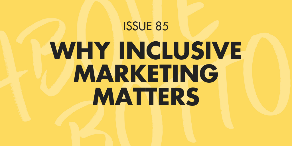 [Issue 085] Why inclusive marketing matters