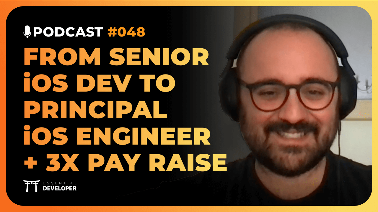 How this iOS dev got a 3x pay raise as a Principal iOS Engineer | iOS Lead Essentials Podcast #048