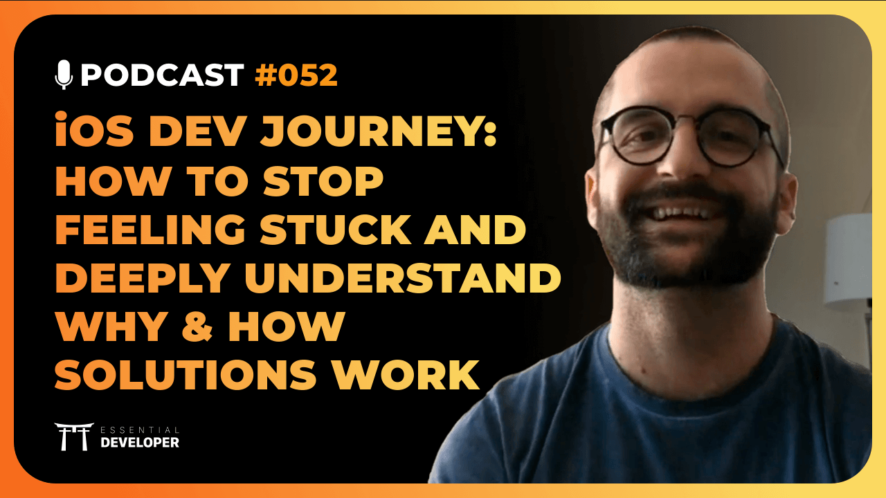 How to stop feeling stuck as an iOS dev &amp; progress with clarity | iOS Lead Essentials Podcast #052