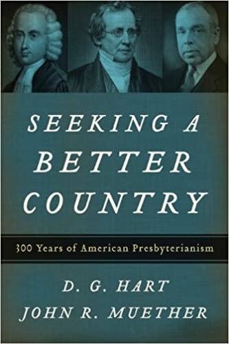 Seeking a Better Country: 300 Years of American Presbyterianism 