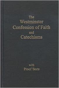 The Westminster Confession of Faith and Catechisms with Proofs Texts