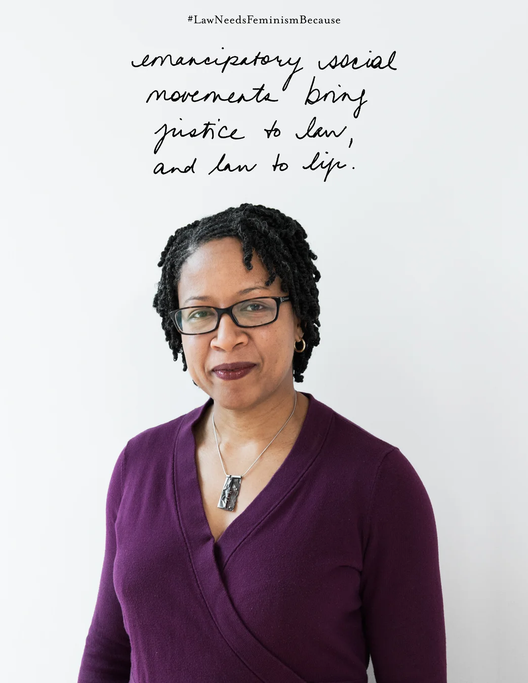 Law Needs Feminism Because: “emancipatory social movements bring justice to law, and law to life.”