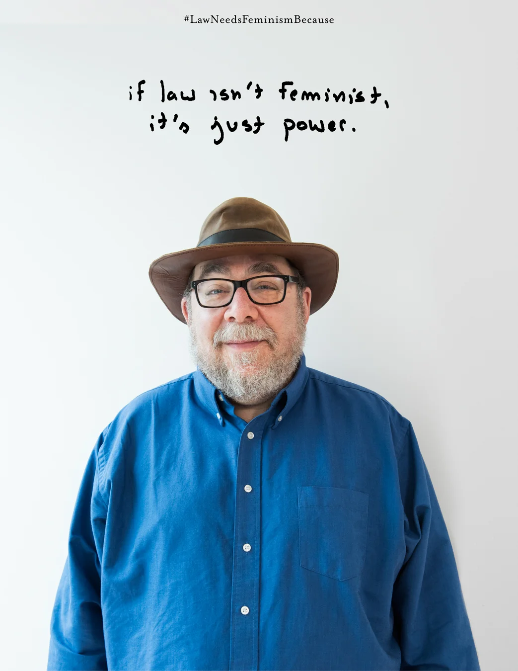 Law Needs Feminism Because: “if law isn’t feminist, it’s just power.”