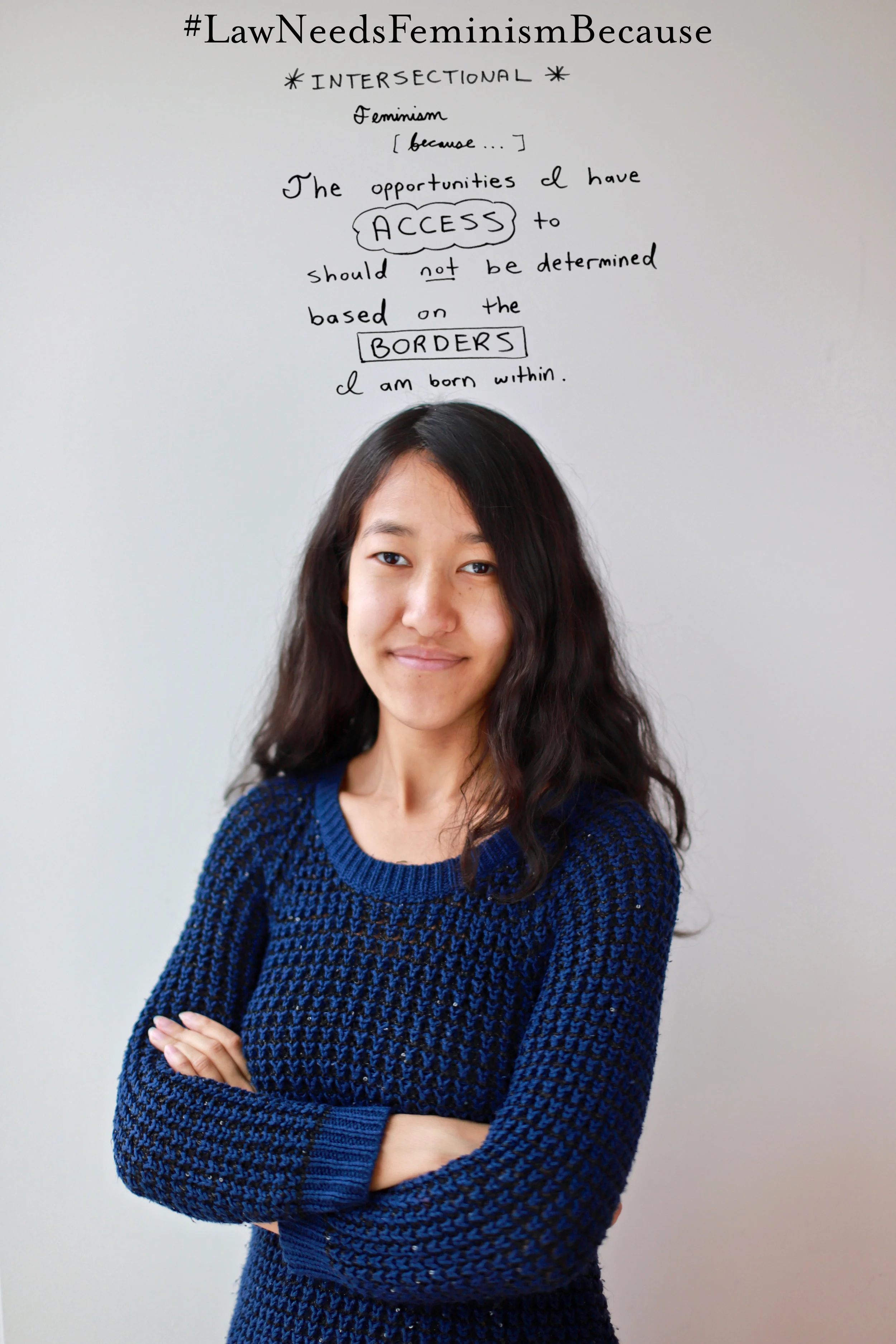 #LawNeedsFeminismBecause *intersectional* feminism because the opportunities I have access to should not be determined based on the borders I am born within