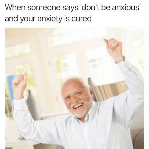 when-someone-says-dont-be-anxious-and-your-anxiety-is-6349805.png