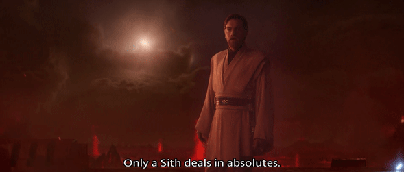 only a sith deals in absolutes.gif