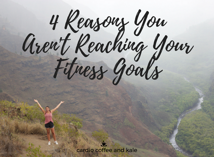 4 Reasons WhyYou Aren't ReachingYour Fitness Goals.png