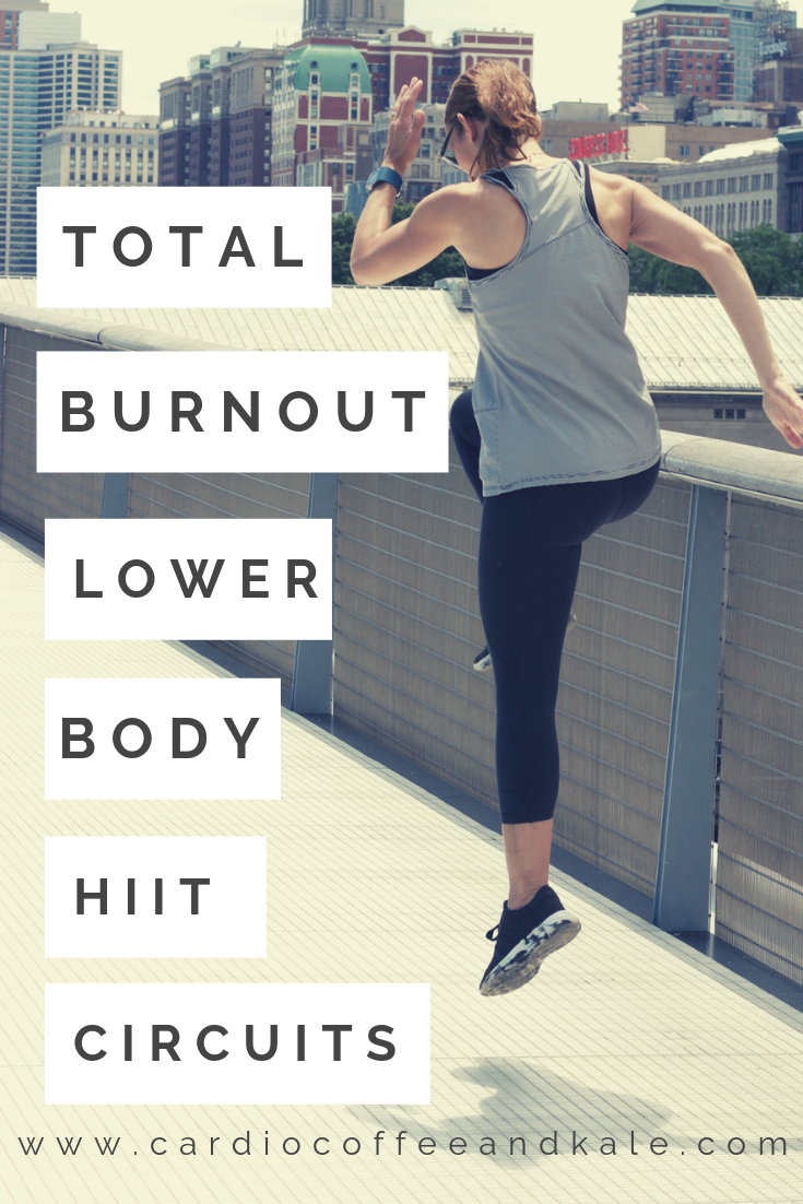 Feel the Burnout Lower Body hiit! — cardio coffee and kale