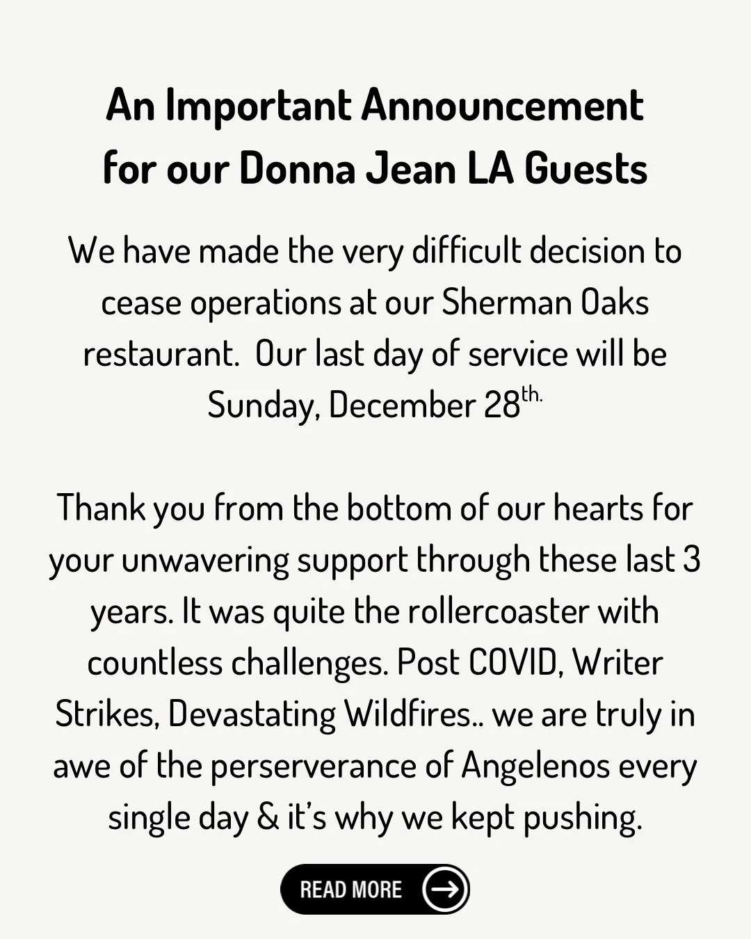 Our Final Service in LA will be Sunday 12/28.

Come say goodbye, make a reservation on Resy. It&rsquo;s been a heck of a run, and our crew in LA truly gave it their all. We miss you already!
