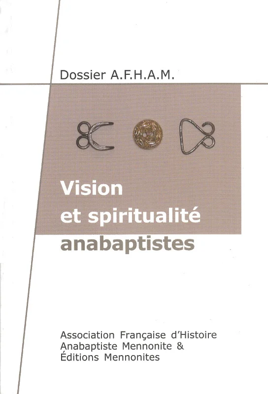 Vision et spiritualité anabaptistes
