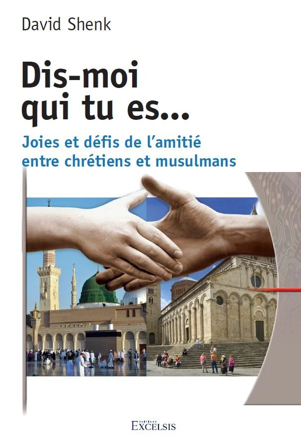 Parution : Dis-moi qui tu es... Joies et défis de l’amitié entre chrétiens et musulmans, de David Shenk
