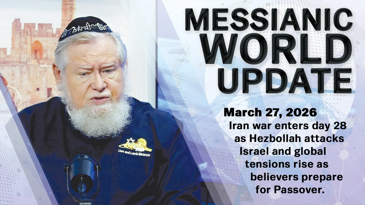 March 27, 2026 | Messianic World Update | Iran War Day 28, Hezbollah Attacks, Passover Special &amp; Global Tensions