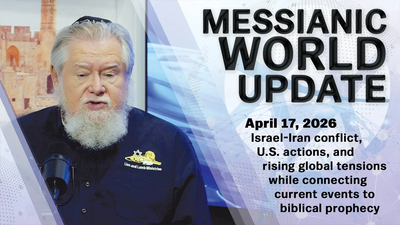 April 17, 2026 | Messianic World Update | Iran on Brink, Israel Conflict Intensifies, Prophetic Signs Emerging