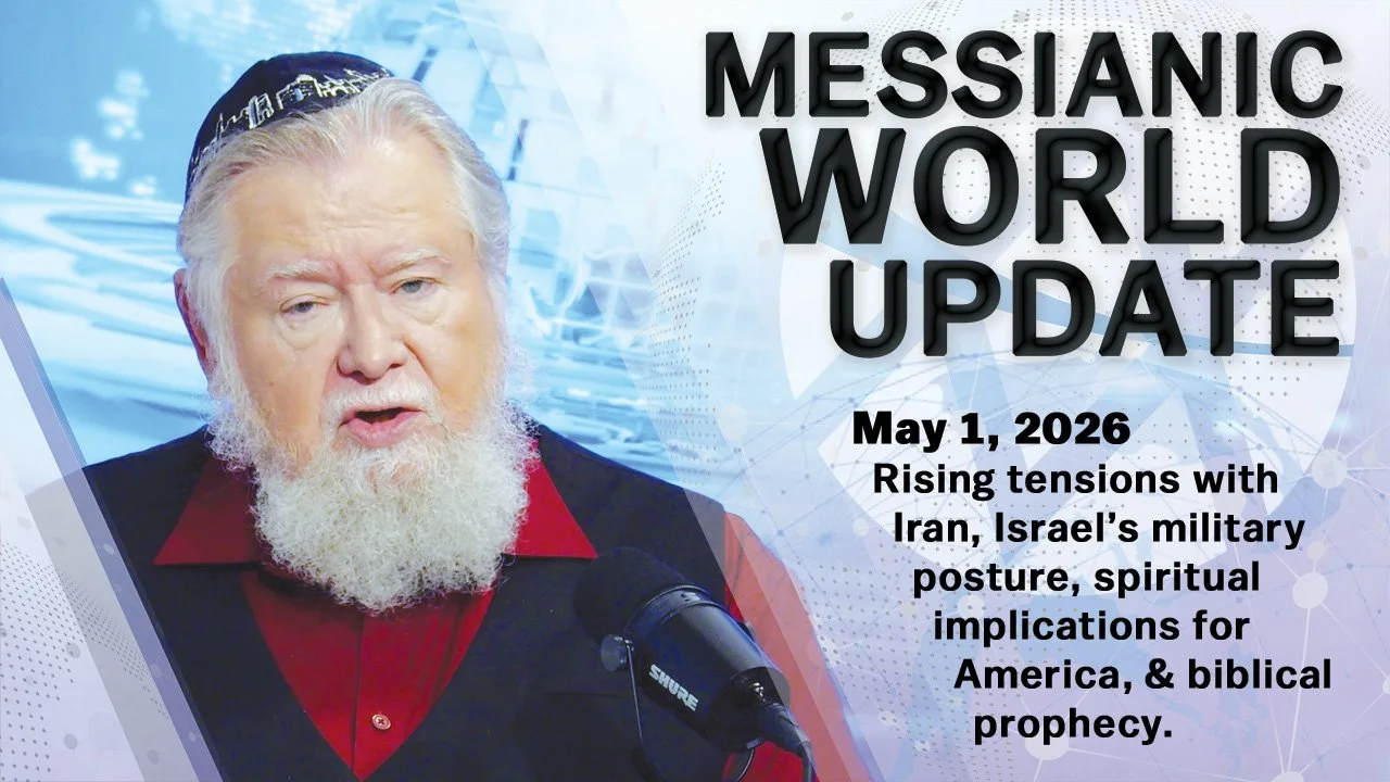 May 1, 2026 | Messianic World Update | Iran Tensions, Israel Conflict &amp; U.S. Crisis