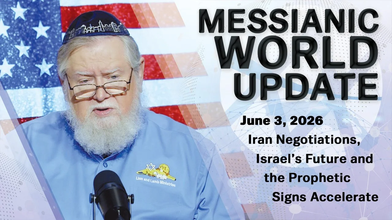 Messianic World Update | Iran Negotiations, Israel’s Future &amp; Prophetic Signs Accelerate