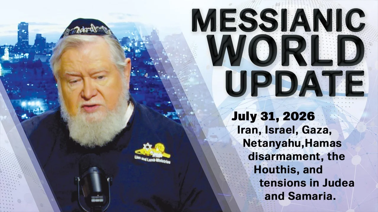July 31, 2026 | Messianic World Update | Iran, Gaza &amp; Israel
