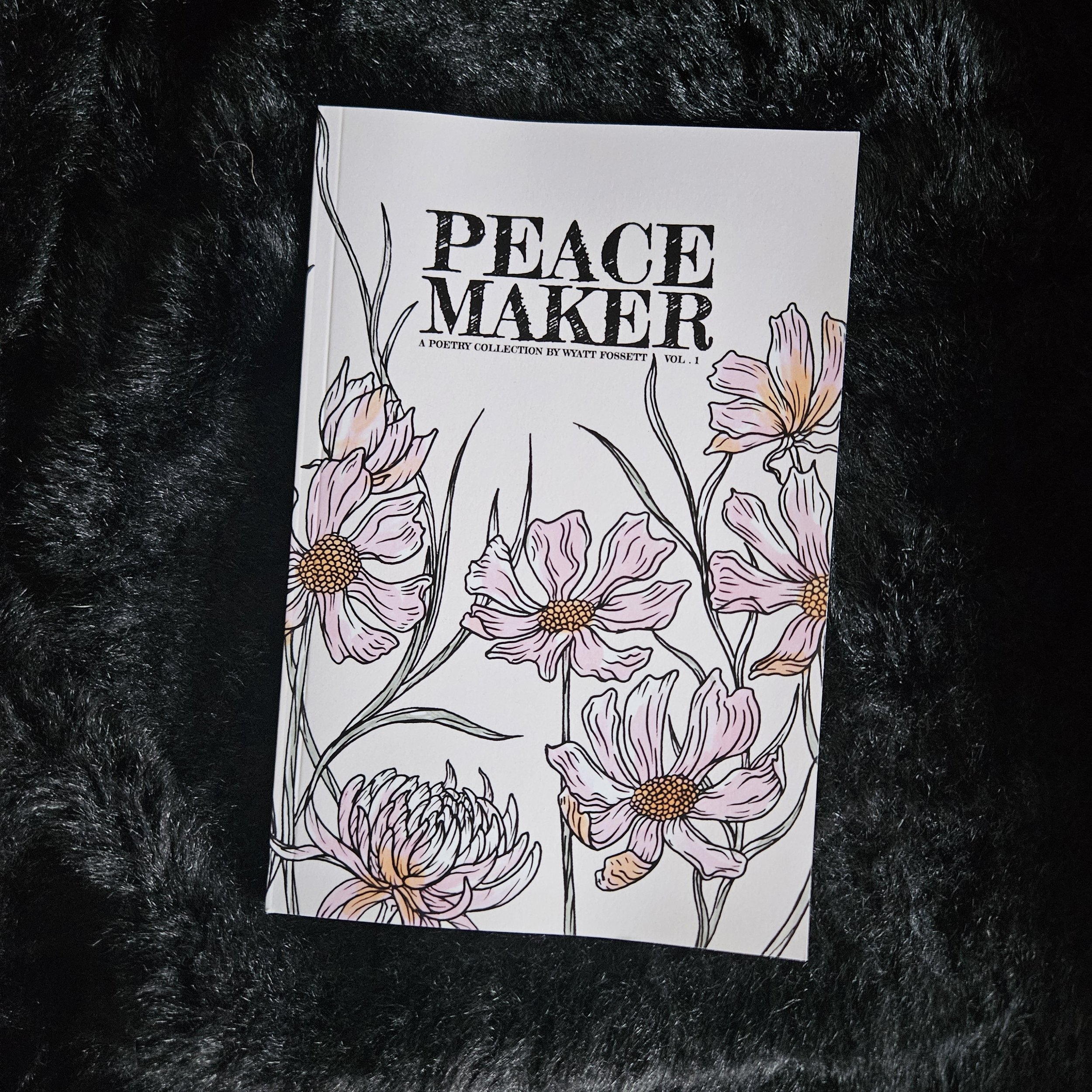 PEACE MAKER Vol.1 - A Poetry Collection by Wyatt Fossett