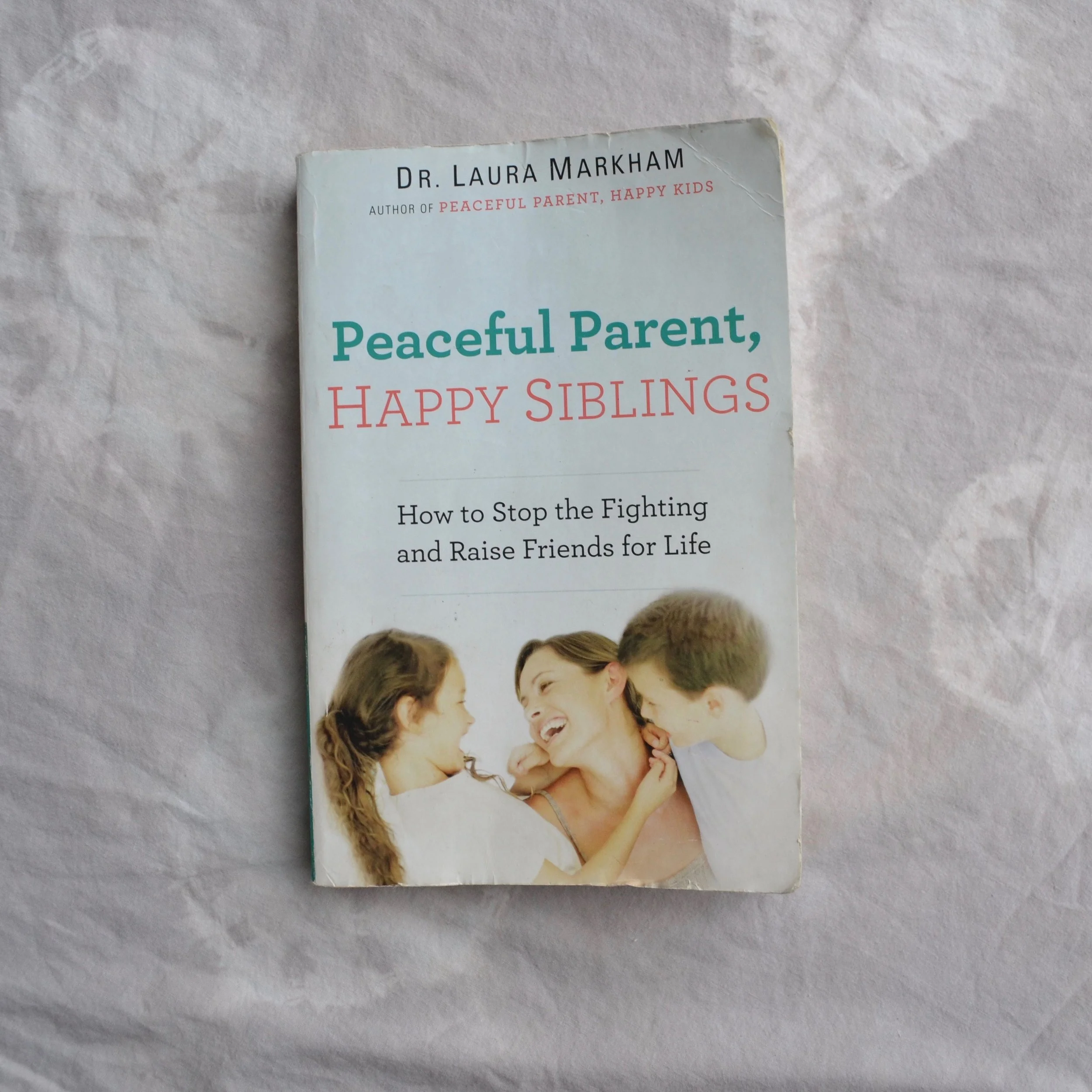 Book Review: Peaceful Parent, Happy Siblings by Dr. Laura Markham