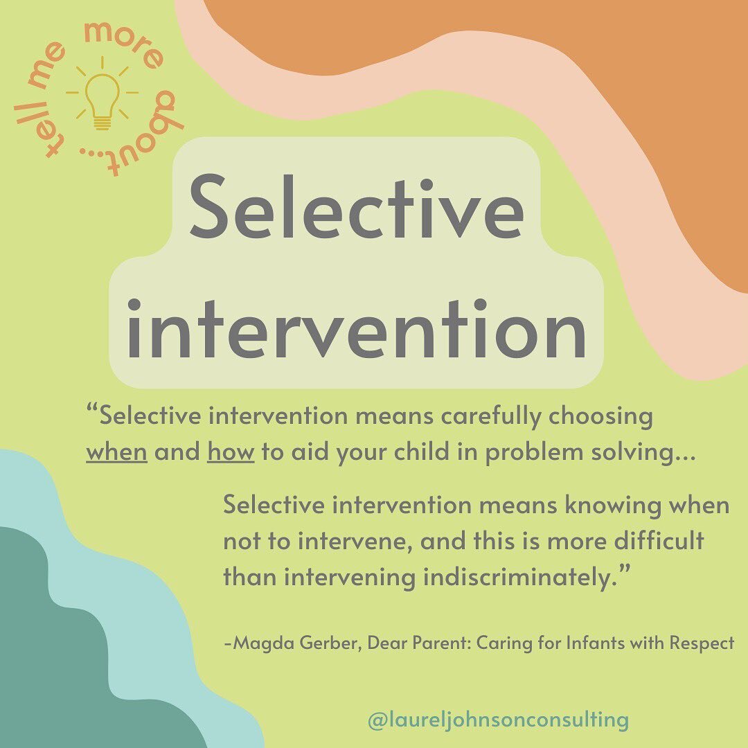 Selective intervention involves observation and intention. It&rsquo;s also referring to the way we scaffold children by offering just the right amount of support for a child to feel like you&rsquo;ve got their back while simultaneously holding space 