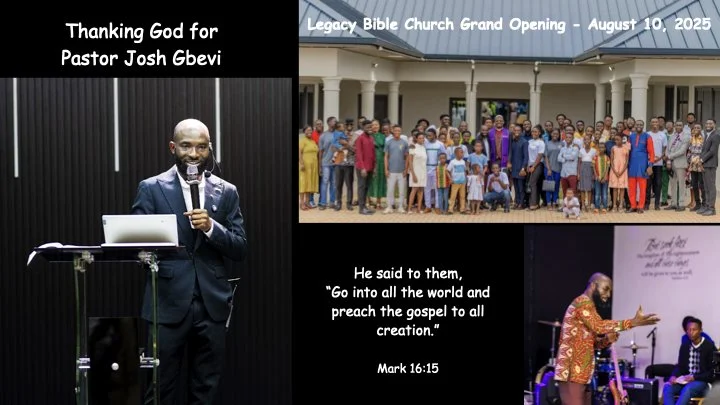 Collage of three photos from a church grand opening event. The top right photo shows a large group of diverse people standing in front of a church with white columns. The top left photo features a man in a suit speaking at a podium with a laptop, with text thanking Pastor Josh Gbei. The bottom right photo shows a man speaking or performing on stage with a microphone, with musical instruments nearby. The event is labeled as "Legacy Bible Church Grand Opening - August 10, 2025," with a Bible verse from Mark 16:15.