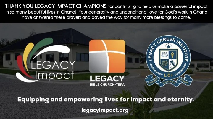A church building with a grassy lawn and plant in the foreground. Overlaid text expressing gratitude to Legacy Impact Champions and mentioning Legacy Bible Church- TEPA and Legacy Career Institute, along with their logos and a prayer for blessings in Ghana.