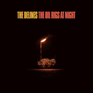 The Delines - Oil Rigs At Night