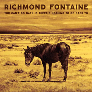 Richmond Fontaine - You Can't Go Back If There Is Nothing To Go Back To