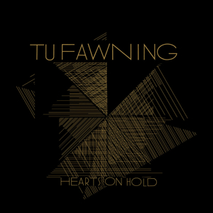 Tu Fawning - Hearts On Hold