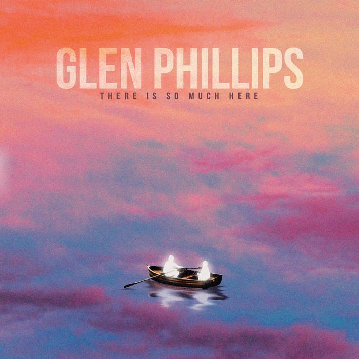 Glen Phillips : There is So Much Here